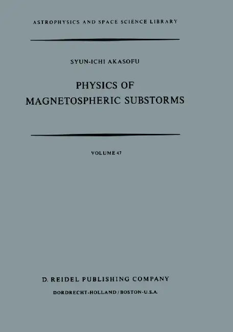 Physics of Magnetospheric Substorms by Syun-Ichi Akasofu