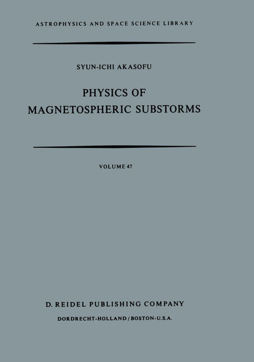 Physics of Magnetospheric Substorms by Syun-Ichi Akasofu