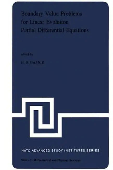 Boundary Value Problems for Linear Evolution Partial Differential Equations: Proceedings of the NATO Advanced Study Institute Held in Liège, Belgium, by H. G. Garnir