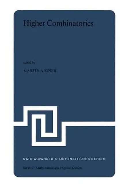 Higher Combinatorics: Proceedings of the NATO Advanced Study Institute Held in Berlin (West Germany), September 1-10, 1976 by M. Aigner