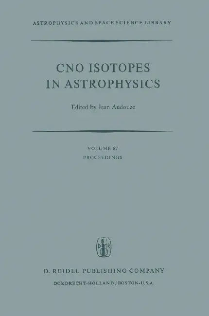 Cno Isotopes in Astrophysics: Proceedings of a Special Iau Session Held on August 30, 1976, in Grenoble, France by J. Audouze