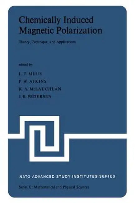 Chemically Induced Magnetic Polarization: Proceedings of the NATO Advanced Study Institute Held at Sogesta, Urbino, Italy, April 17-30, 1977 by L. T. Muus
