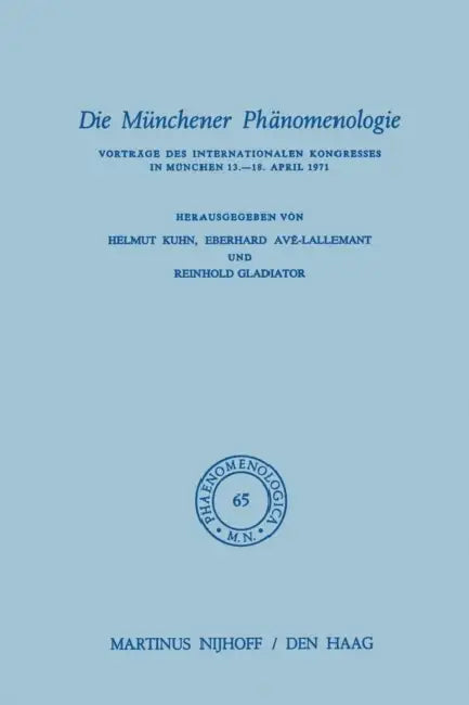 Die Münchener Phänomenologie: Vorträge Des Internationalen Kongresses in München 13.-18. April 1971 by H. Kuhn, E. Avé-Lallemant, R. Gladiator