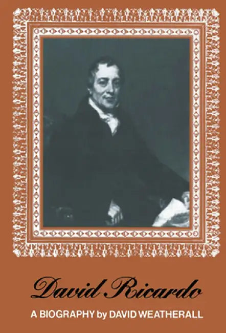David Ricardo: A Biography by D. Weatherall