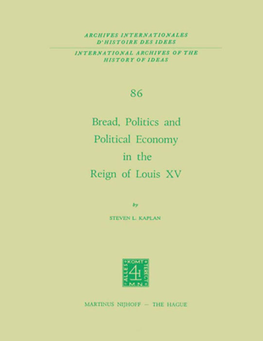Bread, Politics and Political Economy in the Reign of Louis XV: Volume One by Steven Laurence Kaplan