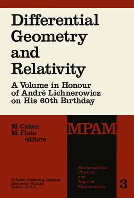 Differential Geometry and Relativity: A Volume in Honour of André Lichnerowicz on His 60th Birthday by M. Cahen