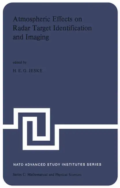 Atmospheric Effects on Radar Target Identification and Imaging: Propagation Effects on the Non-Ionized Atmosphere on the Presentation and Analysis of by H. Jeske