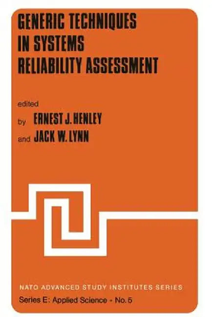 Generic Techniques in Systems Reliability Assessment by E. J. Henley
