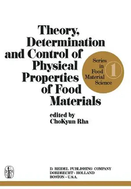 Theory, Determination and Control of Physical Properties of Food Materials by Cho-Kyun Rha