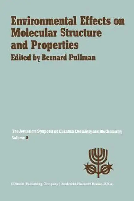 Environmental Effects on Molecular Structure and Properties: Proceedings of the Eighth Jerusalem Symposium on Quantum Chemistry and Biochemistry Held by A. Pullman