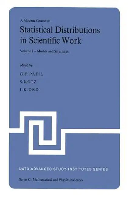 A Modern Course on Statistical Distributions in Scientific Work: Proceedings of the NATO Advanced Study Institute Held at the University of Calgagry, by Ganapati P. Patil