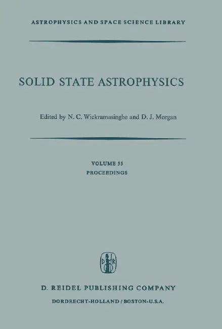Solid State Astrophysics: Proceedings of a Symposium Held at the University College, Cardiff, Wales, 9-12 July 1974 by N. C. Wickramasinghe
