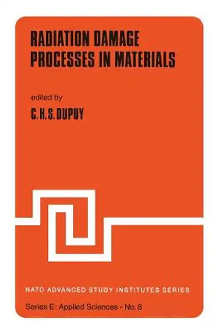 Radiation Damage Processes in Materials by C. H. S. Dupuy