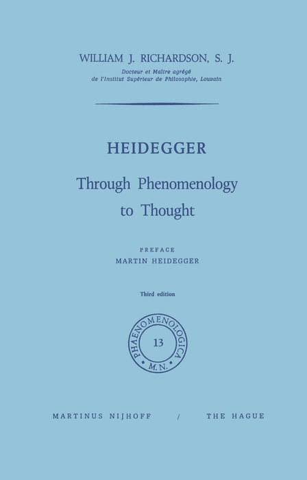 Heidegger: Through Phenomenology to Thought by W. J. Richardson