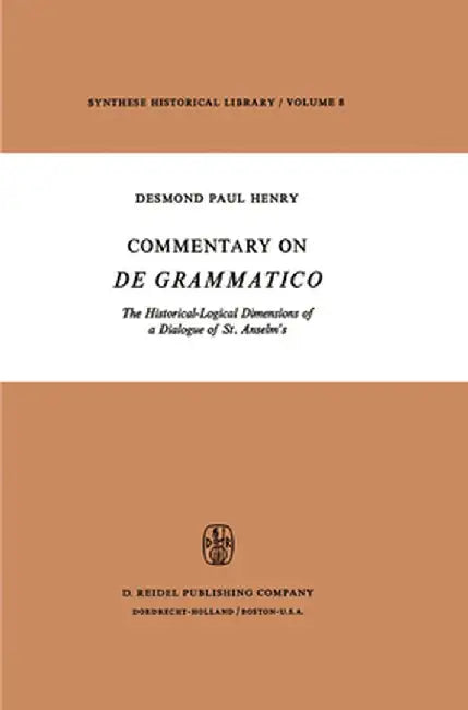 Commentary on de Grammatico: The Historical-Logical Dimensions of a Dialogue of St. Anselm's by Desmond Paul Henry