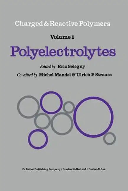 Polyelectrolytes: Papers Initiated by a NATO Advanced Study Institute on Charged and Reactive Polymers Held in France, June 1972 by E. Sélégny