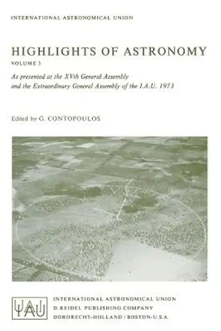 Highlights of Astronomy: As Presented at the Xvth General Assembly and the Extra Ordinary General Assembly of the I.A.U. 1973 by G. Contopoulos