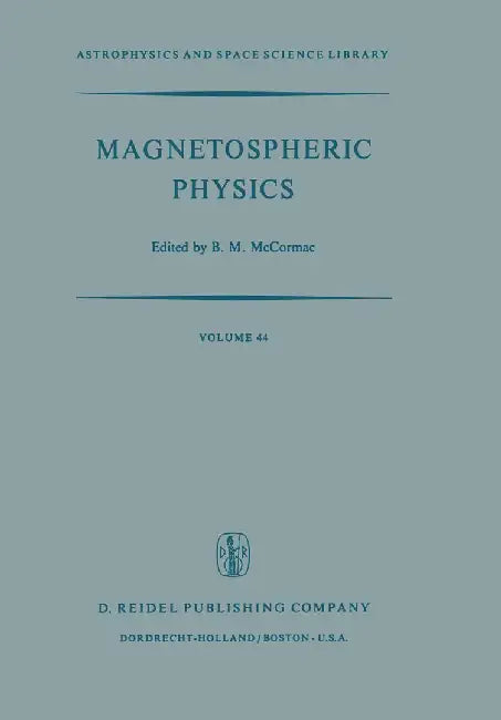 Magnetospheric Physics: Proceedings of the Advanced Summer Institute Held at Sheffield, U.K., August 1973 by Billy McCormac