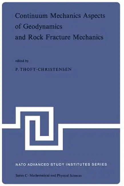 Continuum Mechanics Aspects of Geodynamics and Rock Fracture Mechanics: Proceedings of the NATO Advanced Study Institute Held in Reykjavik, Iceland, 1 by P. Thoft-Christensen