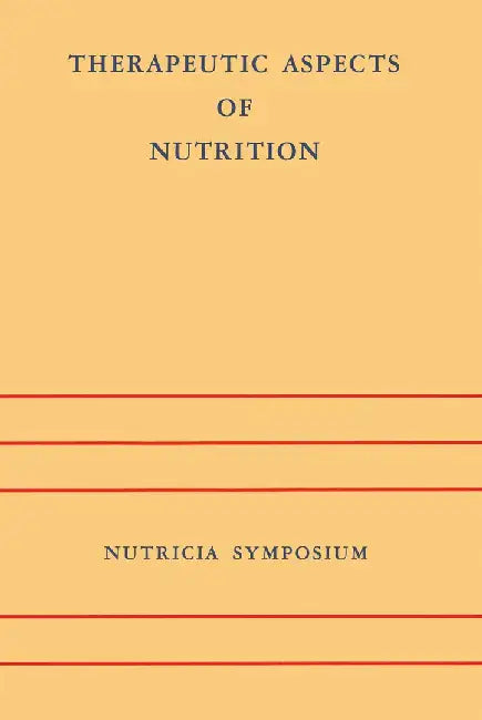 Therapeutic Aspects of Nutrition: Groningen 9-11 May 1973 by J. H. P. Jonxis