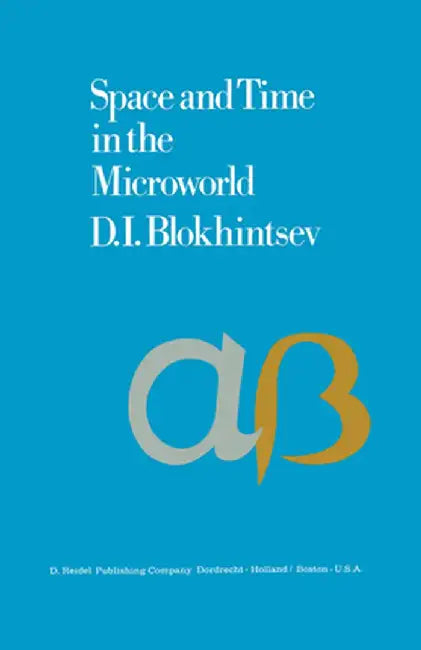 Space and Time in the Microworld by D. I. Blokhintsev