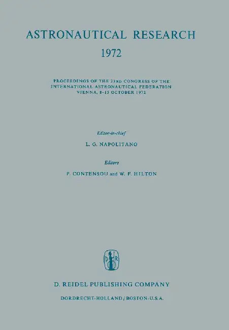 Astronautical Research 1972: Proceedings of the 23rd Congress of the International Astronautical Federation Vienna, 8-15 October 1972 by L. G. Napolitano