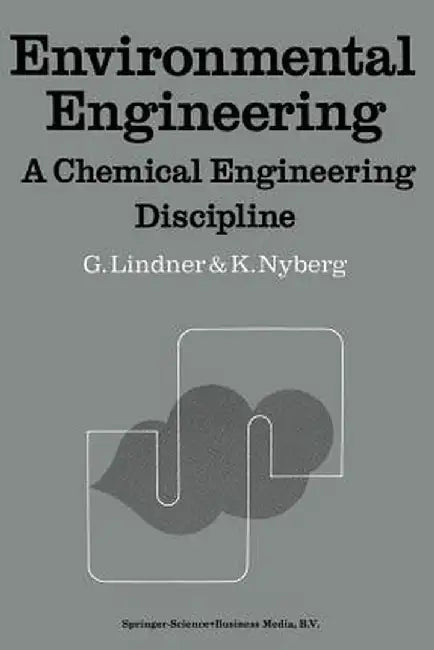 Environmental Engineering: A Chemical Engineering Discipline by G. Lindner
