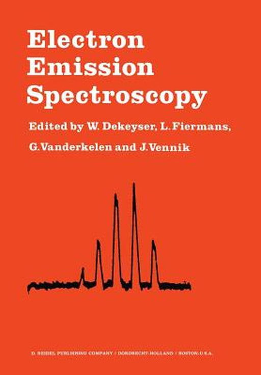 Electron Emission Spectroscopy: Proceedings of the NATO Summer Institute Held at the University of Gent, August 28-September 7, 1972 by W. Dekeyser