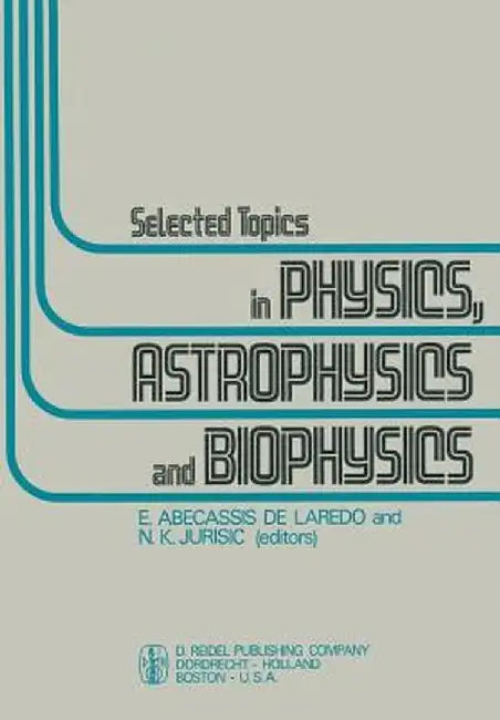 Selected Topics in Physics, Astrophysics and Biophysics: Proceedings of the Xivth Latin American School of Physics, Caracas 10-28 July 1972 by E. Abecassis de Laredo