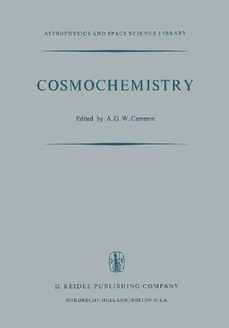 Cosmochemistry: Proceedings of the Symposium on Cosmochemistry, Held at the Smithsonian Astrophysical Observatory, Cambridge, Mass., August 14-16, 197 by A. G. W. Cameron