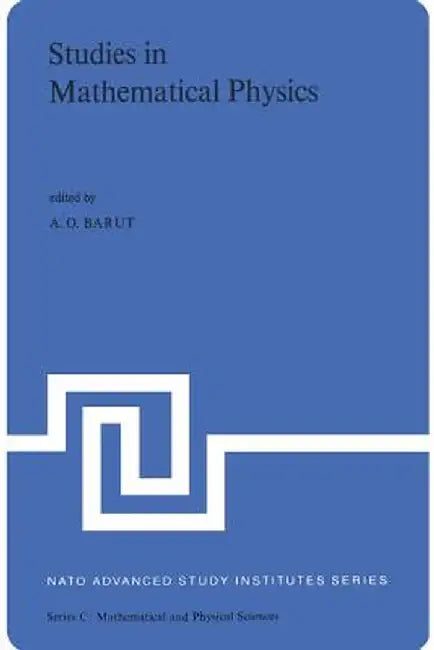 Studies in Mathematical Physics: Lectures Presented at the NATO Advanced Study Institute on Mathematical Physics Held in Istanbul, August, 1970 by P. Barut