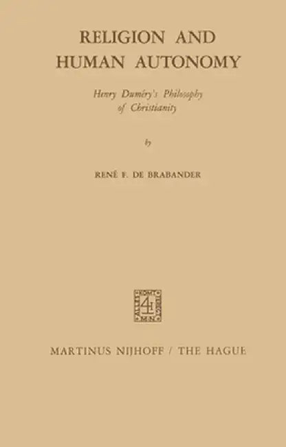 Religion and Human Autonomy: Henry Duméry's Philosophy of Christianity by R. F. De Brabander