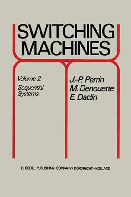 Switching Machines: Volume 2 Sequential Systems by J. P. Perrin