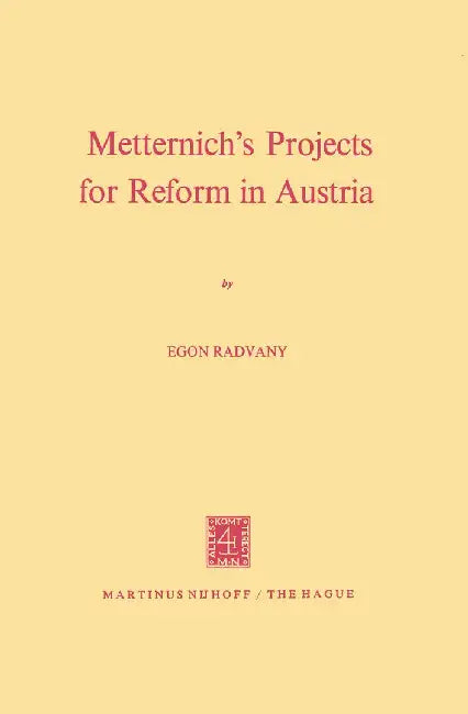 Metternich's Projects for Reform in Austria by E. Radvany