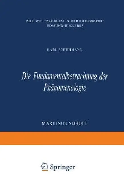 Die Fundamentalbetrachtung Der Phänomenologie: Zum Weltproblem in Der Philosophie Edmund Husserls by Karl Schuhmann