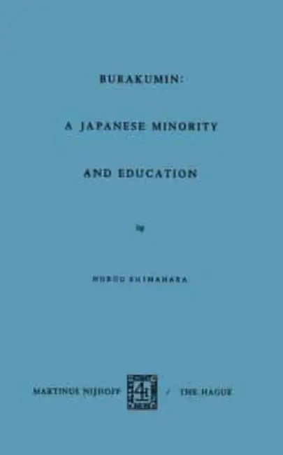 Barakumin: A Japanese Minority and Education by Elena (Assistant Professor of Ethics and Political Philosophy, Assistant Professor of Ethics and Political Philosophy, Delft University of Technology) Ziliotti