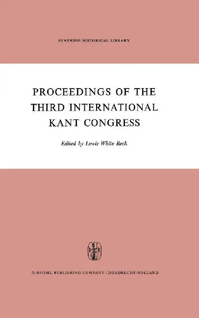 Proceedings of the Third International Kant Congress: Held at the University of Rochester, March 30-April 4, 1970 by L. W. Beck