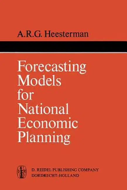 Forecasting Models for National Economic Planning by Aaart R. Heesterman