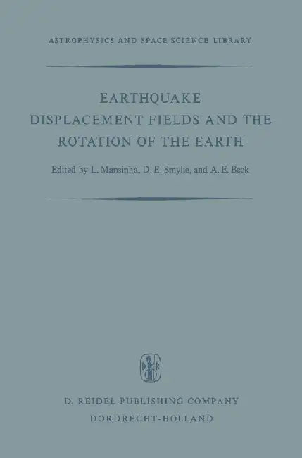 Earthquake Displacement Fields and the Rotation of the Earth: A NATO Advanced Study Institute by L. Mansinha