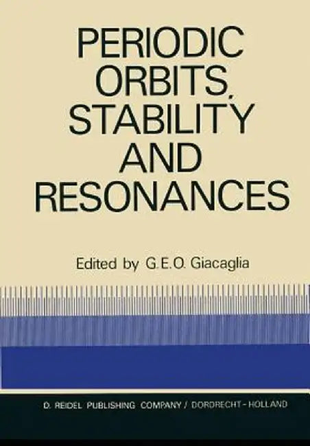 Periodic Orbits, Stability and Resonances: Proceedings of a Symposium Conducted by the University of São Paulo, the Technical Institute of Aeronautics by G. E. O. Giacaglia
