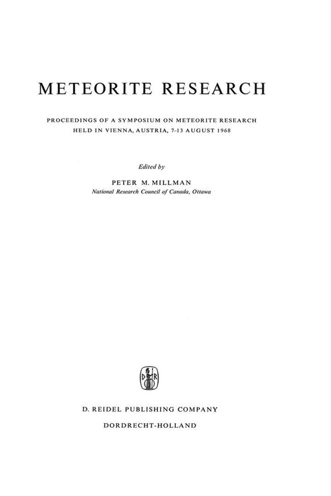 Meteorite Research: Proceedings of a Symposium on Meteorite Research Held in Vienna, Austria, 7-13 August 1968 by P. M. Millman