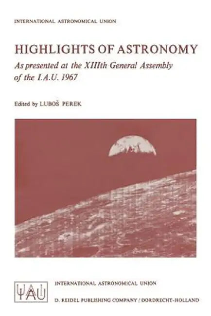 Highlights of Astronomy: As Presented at the XIIIth General Assembly of the I.A.U. 1967 by L. Perek