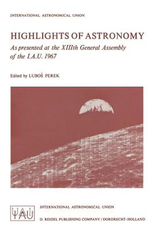 Highlights of Astronomy: As Presented at the XIIIth General Assembly of the I.A.U. 1967 by L. Perek