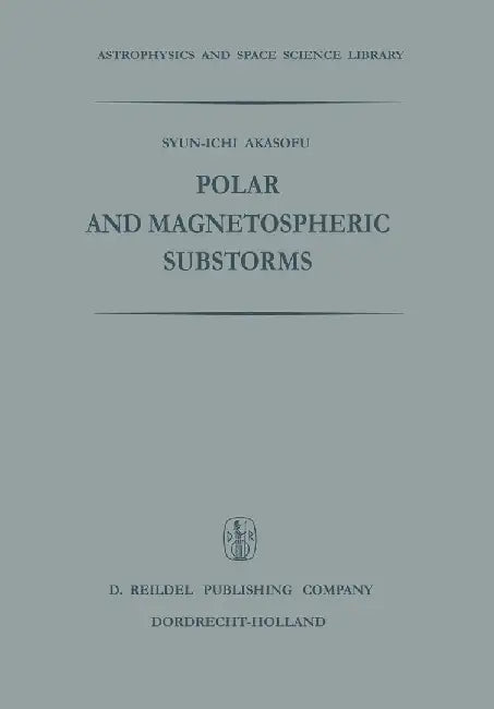 Polar and Magnetospheric Substorms by Syun-Ichi Akasofu