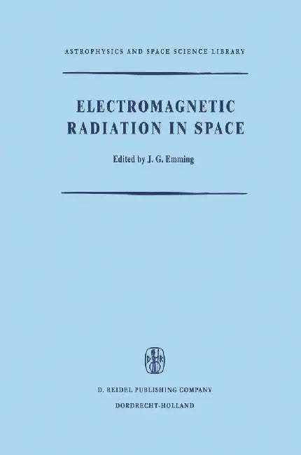 Electromagnetic Radiation in Space: Proceedings of the Third Esro Summer School in Space Physics, Held in Alpbach, Austria, from 19 July to 13 August, by J. G. Emming