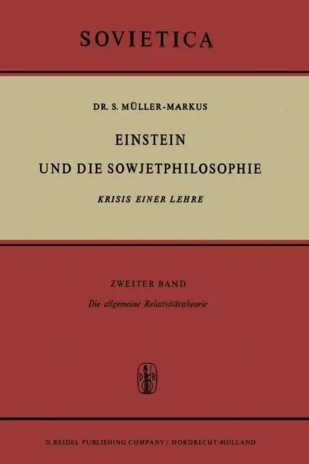 Einstein Und Die Sowjetphilosophie: Krisis Einer Lehre Zweiter Band Die Allgemeine Relativitätstheorie by S. Müller-Markus