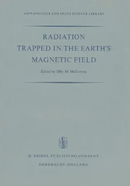 Radiation Trapped in the Earth's Magnetic Field: Proceedings of the Advanced Study Institute Held at the Chr. Michelsen Institute, Bergen, Norway Augu by Billy McCormac