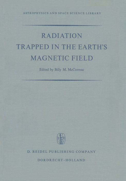 Radiation Trapped in the Earth's Magnetic Field: Proceedings of the Advanced Study Institute Held at the Chr. Michelsen Institute, Bergen, Norway Augu by Billy McCormac