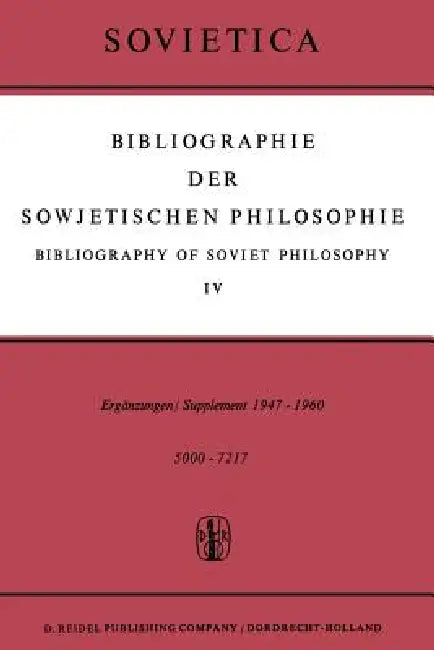 Bibliographie Der Sowjetischen Philosophie / Bibliography of Soviet Philosophy: Vol. IV: Ergänzungen / Supplement 1947-1960 by J. M. Bochenski, J. E. Blakeley