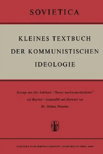 Kleines Textbuch Der Kommunistischen Ideologie: Auszüge Aus Dem Lehrbuch "Osnovy Marksizma-Leninizma" Mit Register by H. Fleischer